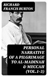 Personal Narrative of a Pilgrimage to Al-Madinah & Meccah (Vol.1-3) - Richard Francis Burton - 8596547394877