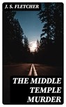 The Middle Temple Murder - J. S. Fletcher - 8596547395287
