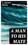 A Man to His Mate - J. Allan Dunn - 8596547395546