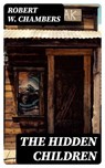 The Hidden Children - Robert W. Chambers ; Lucas Finch - 8596547395799