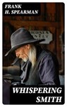 Whispering Smith - Frank H. Spearman ; Cooper Black - 8596547395829
