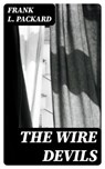 The Wire Devils - Frank L. Packard - 8596547396420