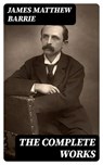 The Complete Works - James Matthew Barrie ; Colin Finch - 8596547397113