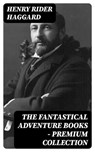 The Fantastical Adventure Books - Premium Collection - Henry Rider Haggard - 8596547397120