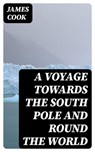 A Voyage Towards the South Pole and Round the World - James Cook ; Hannah Nolan - 8596547398288