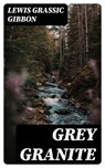 Grey Granite - Lewis Grassic Gibbon - 8596547398455