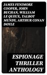 Espionage Thriller Anthology - James Fenimore Cooper ; John Buchan ; William Le Queux ; Talbot Mundy ; Arthur Conan Doyle ; Joseph Conrad ; Erskine Childers ; George Barton ; Robert W. Chambers ; Fred M. White ; Robert Baden-Powell ; John R. Coryell ; E. Philips Oppenheim - 8596547399261