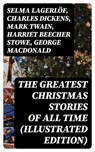 The Greatest Christmas Stories of All Time (Illustrated Edition) - Selma Lagerlöf ; Charles Dickens ; Mark Twain ; Harriet Beecher Stowe ; George MacDonald ; Louisa May Alcott ; Anthony Trollope ; William Dean Howells ; Beatrix Potter ; O. Henry ; Edward Berens ; L. Frank Baum ; E. T. A. Hoffmann ; Hans Christian Anderse - 8596547400028