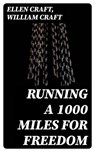 Running a 1000 Miles For Freedom - Ellen Craft ; William Craft - 8596547400714