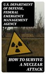 How to Survive a Nuclear Attack - U.S. Department of Defense ; Federal Emergency Management Agency - 8596547400806