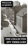 The Collected Spy Thrillers - William Le Queux - 8596547400844