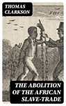 The Abolition of the African Slave-Trade - Thomas Clarkson - 8596547403937