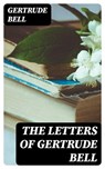 The Letters of Gertrude Bell - Gertrude Bell - 8596547406174