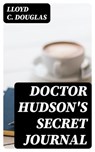 Doctor Hudson's Secret Journal - Lloyd C. Douglas - 8596547406761