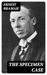 The Specimen Case - Ernest Bramah - 8596547407379
