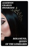 Rosamund, Queen of the Lombards - Algernon Charles Swinburne - 8596547411543