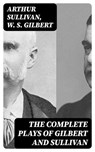 The Complete Plays of Gilbert and Sullivan - Arthur Sullivan ; W. S. Gilbert - 8596547413363