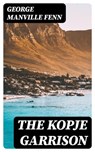 The Kopje Garrison - George Manville Fenn - 8596547419242