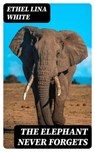 The Elephant Never Forgets - Ethel Lina White - 8596547422235