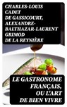 Le Gastronome français, ou L'art de bien vivre - Charles-Louis Cadet de Gassicourt ; Alexandre-Balthazar-Laurent Grimod de La Reynière ; Hugo Dubois - 8596547428350