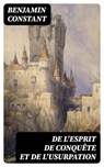 De l'esprit de conquête et de l'usurpation - Benjamin Constant - 8596547429869