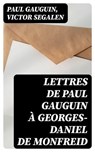 Lettres de Paul Gauguin à Georges-Daniel de Monfreid - Paul Gauguin ; Victor Segalen - 8596547430193