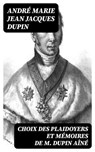 Choix des plaidoyers et mémoires de M. Dupin aîné - André Marie Jean Jacques Dupin ; Jules Laurent - 8596547441076