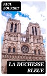 La duchesse bleue - Paul Bourget ; Lucas Dupuis - 8596547445746