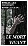 Le mort vivant - Robert Louis Stevenson ; Lloyd Osbourne - 8596547447818
