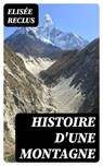 Histoire d'une Montagne - Elisée Reclus - 8596547456100