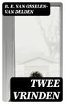 Twee Vrinden - B. E. van Osselen-van Delden ; Jelle Verbeek - 8596547471868