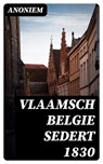 Vlaamsch Belgie sedert 1830 - Anoniem ; Levi Schouten - 8596547472438
