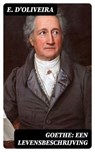 Goethe: Een Levensbeschrijving - E. D'Oliveira - 8596547474319