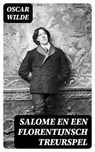 Salome en Een Florentijnsch Treurspel - Oscar Wilde ; Emiel van Dam - 8596547474975