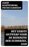 Het eerste ontwerp voor de bedijking der Zuiderzee, 1848 - Jakob Kloppenburg ; Pieter Faddegon ; Levi Schouten - 8596547475064