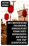 De Chineesche Filosofie, Toegelicht voor niet-Sinologen: Kh'oeng Foe Tsz' (Confucius) - Henri Borel - 8596547475262