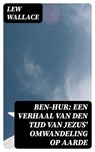 Ben-Hur: Een verhaal van den tijd van Jezus' omwandeling op aarde - Lew Wallace - 8596547475811