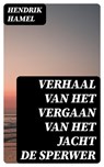 Verhaal van het vergaan van het jacht de Sperwer - Hendrik Hamel ; Jelle Verbeek - 8596547475941