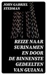 Reize naar Surinamen en door de binnenste gedeelten van Guiana - John Gabriel Stedman - 8596547475965
