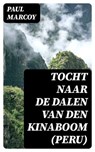 Tocht naar de dalen van den kinaboom (Peru) - Paul Marcoy ; Jelle Verbeek - 8596547476047