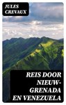 Reis door Nieuw-Grenada en Venezuela - Jules Crevaux - 8596547476405