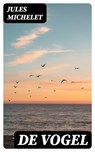 De vogel - Jules Michelet - 8596547477006