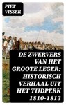 De Zwervers van het Groote Leger: Historisch verhaal uit het tijdperk 1810-1813 - Piet Visser - 8596547477280