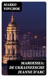 Maroessia: De Ukraineesche Jeanne D'Arc - Marko Vovchok ; Jelle Verbeek - 8596547477518
