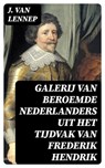 Galerij van Beroemde Nederlanders uit het tijdvak van Frederik Hendrik - J. van Lennep - 8596547477723
