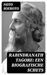 Rabindranath Tagore: Een biografische Schets - Noto Soeroto ; Jelle Verbeek - 8596547477761