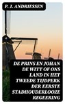 De Prins en Johan de Witt of ons land in het tweede tijdperk der eerste stadhouderlooze regeering - P. J. Andriessen - 8596547477778