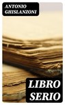 Libro serio - Antonio Ghislanzoni - 8596547478263