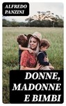 Donne, madonne e bimbi - Alfredo Panzini - 8596547479130