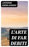 L'arte di far debiti - Antonio Ghislanzoni - 8596547480358